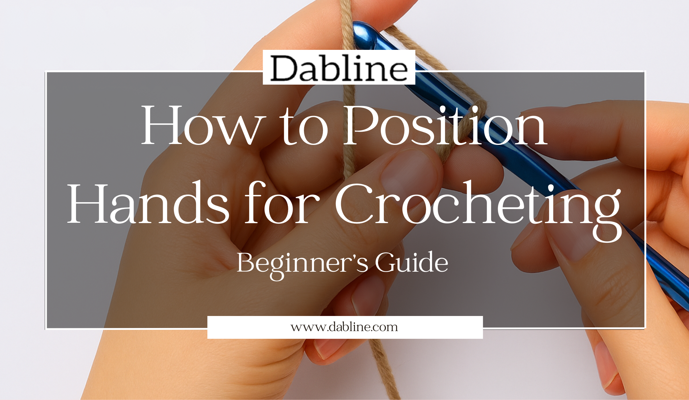 How to Position Your Hands When Crocheting (Beginner’s Guide) – Dabline